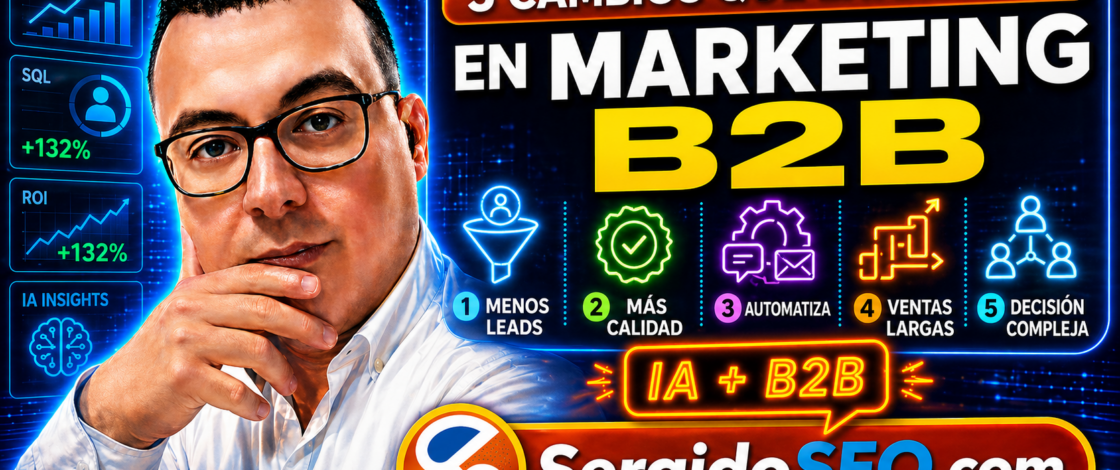 IA en marketing B2B: 5 cambios clave para seguir siendo visible